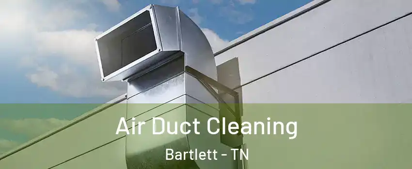  Air Duct Cleaning Bartlett - TN