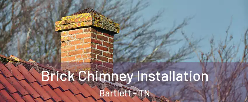  Brick Chimney Installation Bartlett - TN