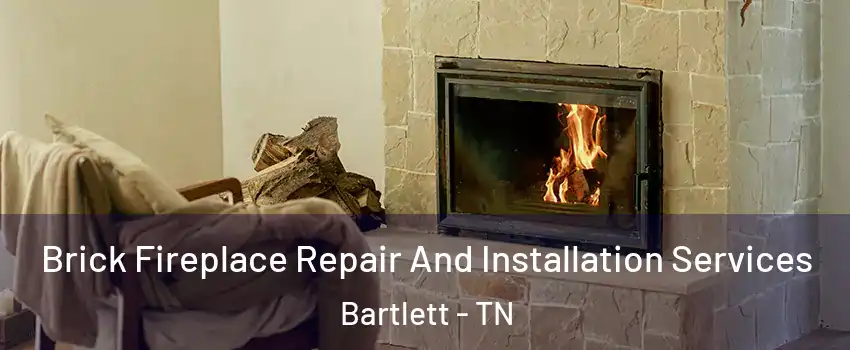  Brick Fireplace Repair And Installation Services Bartlett - TN
