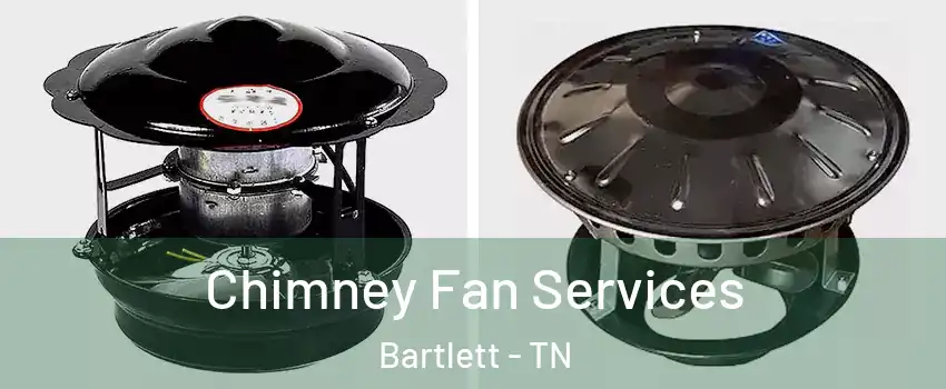  Chimney Fan Services Bartlett - TN
