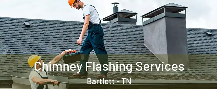  Chimney Flashing Services Bartlett - TN
