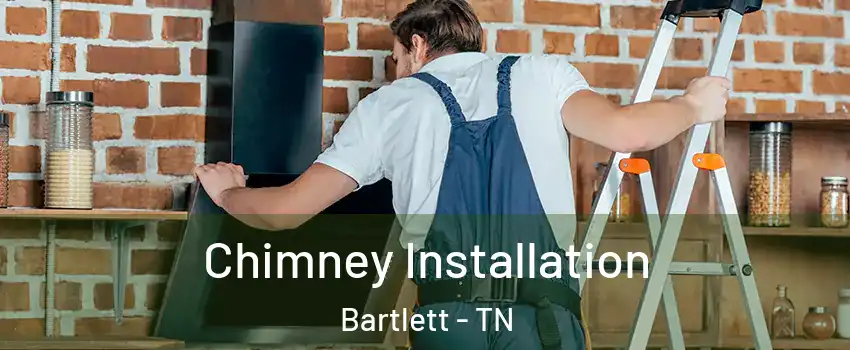  Chimney Installation Bartlett - TN