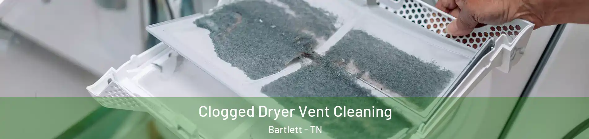  Clogged Dryer Vent Cleaning Bartlett - TN