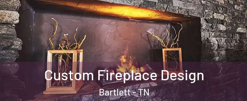  Custom Fireplace Design Bartlett - TN