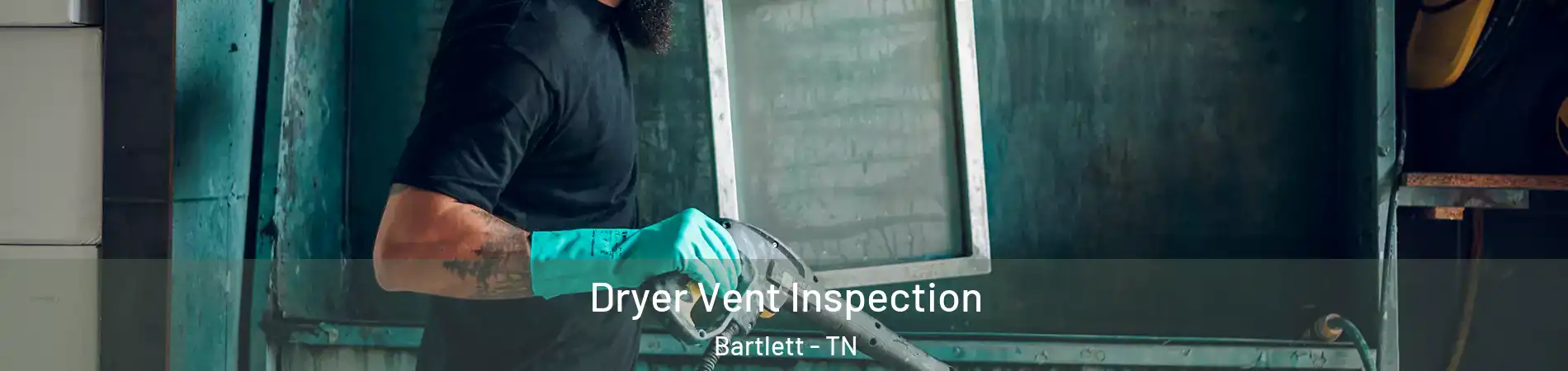  Dryer Vent Inspection Bartlett - TN
