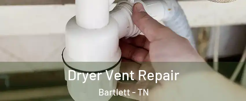  Dryer Vent Repair Bartlett - TN