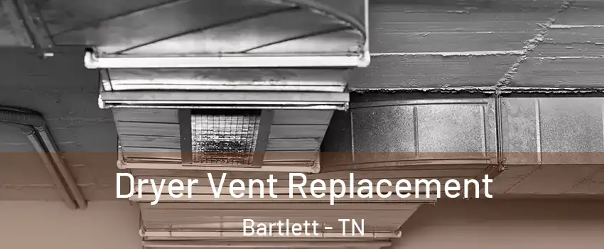  Dryer Vent Replacement Bartlett - TN