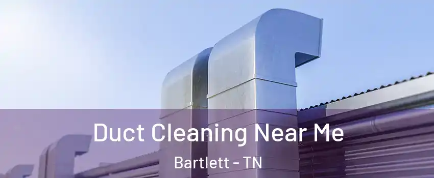  Duct Cleaning Near Me Bartlett - TN