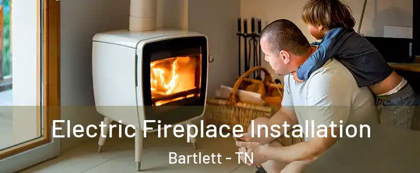  Electric Fireplace Installation Bartlett - TN