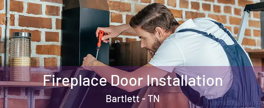  Fireplace Door Installation Bartlett - TN