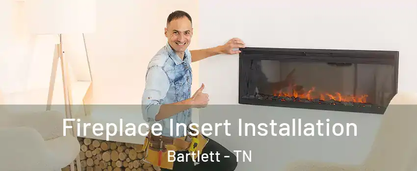  Fireplace Insert Installation Bartlett - TN