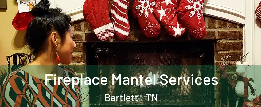  Fireplace Mantel Services Bartlett - TN