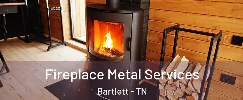 Fireplace Metal Services Bartlett - TN