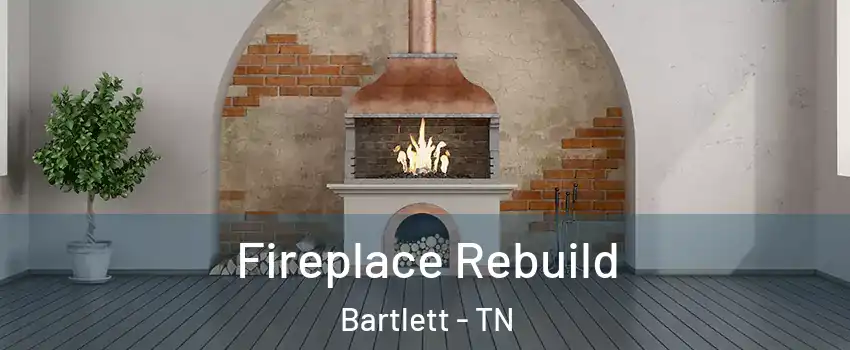  Fireplace Rebuild Bartlett - TN