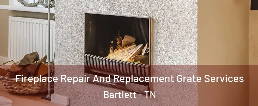  Fireplace Repair And Replacement Grate Services Bartlett - TN