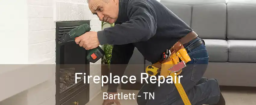  Fireplace Repair Bartlett - TN