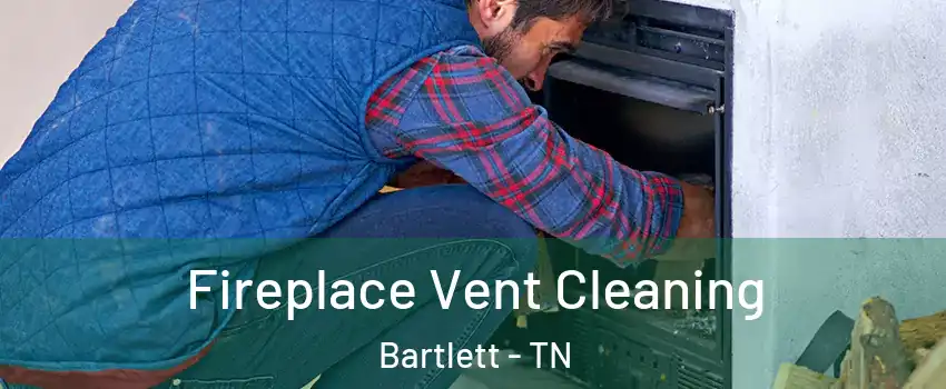  Fireplace Vent Cleaning Bartlett - TN