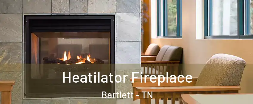  Heatilator Fireplace Bartlett - TN