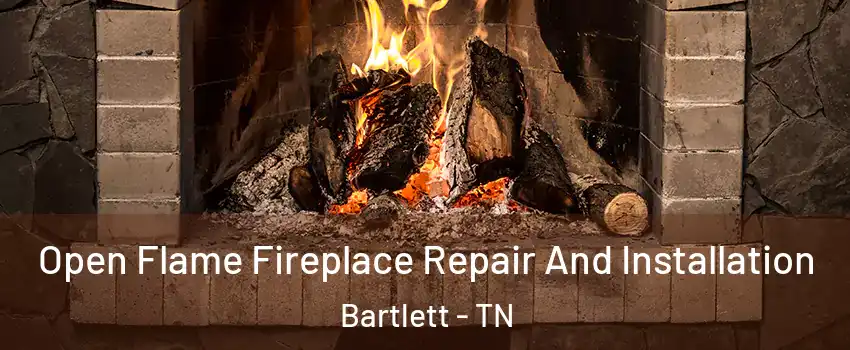  Open Flame Fireplace Repair And Installation Bartlett - TN
