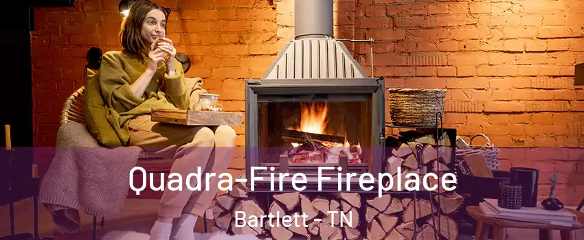  Quadra-Fire Fireplace Bartlett - TN