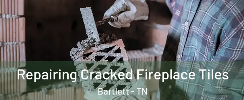  Repairing Cracked Fireplace Tiles Bartlett - TN