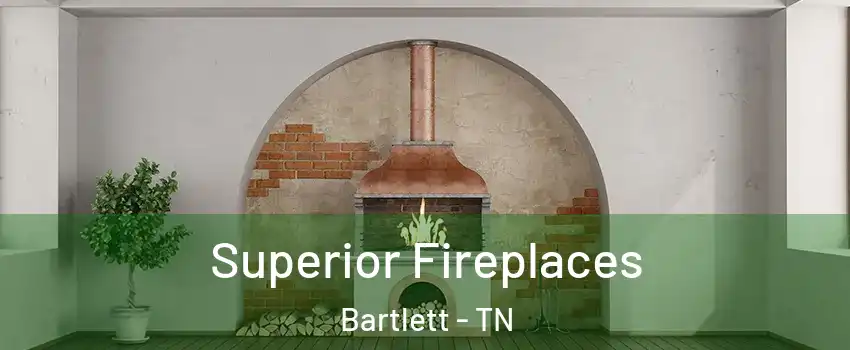  Superior Fireplaces Bartlett - TN