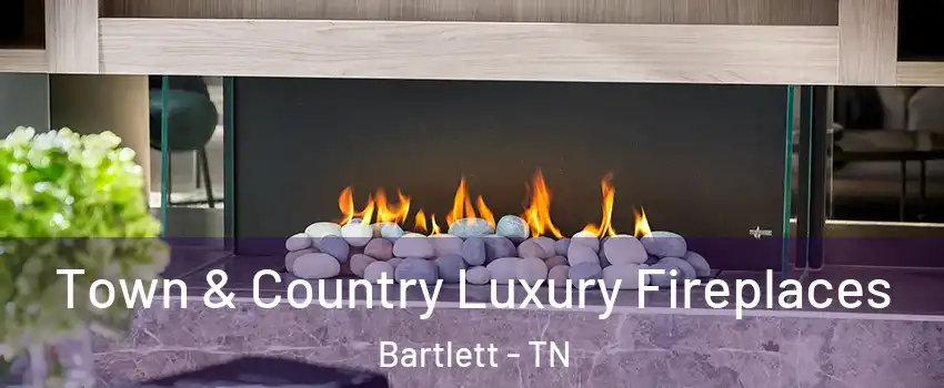  Town & Country Luxury Fireplaces Bartlett - TN