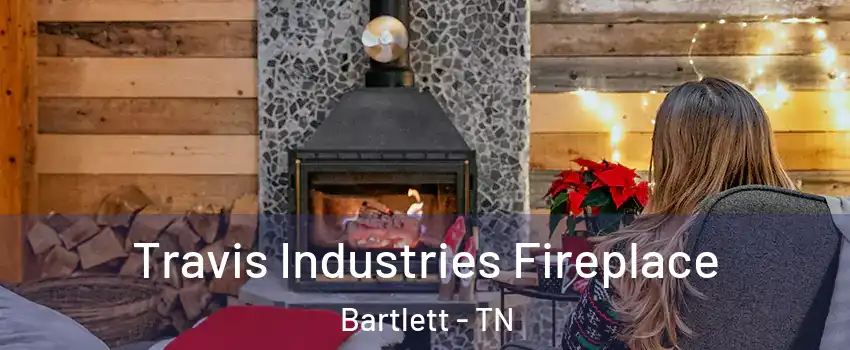  Travis Industries Fireplace Bartlett - TN