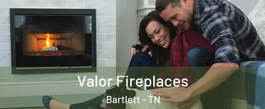  Valor Fireplaces Bartlett - TN