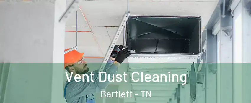  Vent Dust Cleaning Bartlett - TN