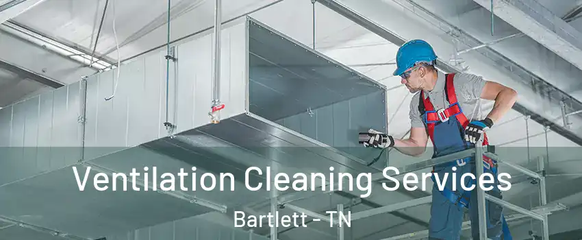  Ventilation Cleaning Services Bartlett - TN