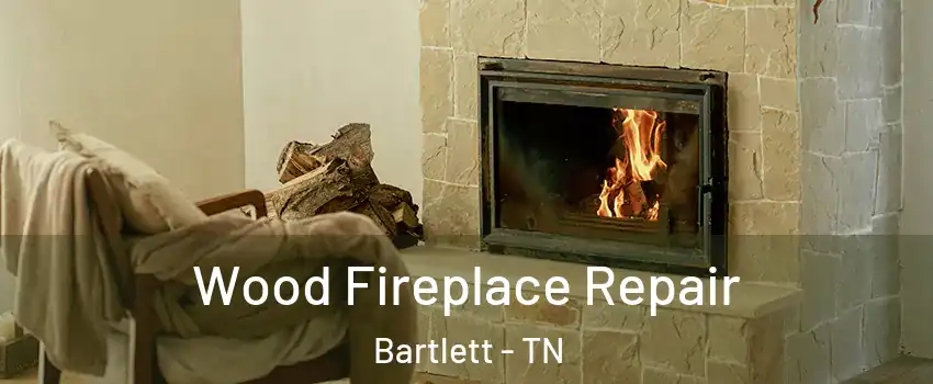  Wood Fireplace Repair Bartlett - TN