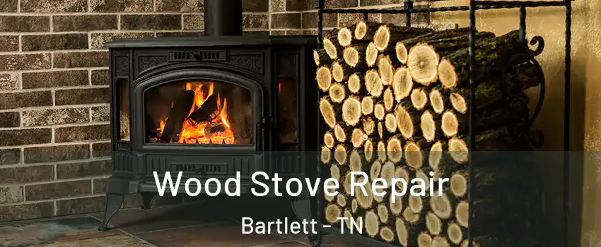  Wood Stove Repair Bartlett - TN
